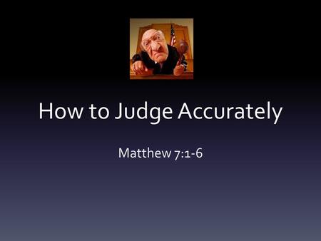 How to Judge Accurately
