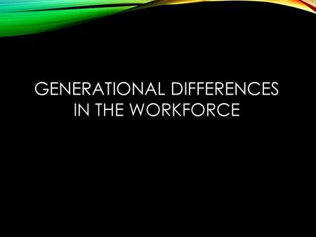 Generational Differences in the Workforce