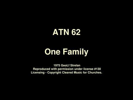 ATN 62 One Family 1975 GeoLf Strelan Reproduced with permission under license #130 Licensing - Copyright Cleared Music for Churches.
