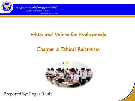 Ethics and Values for Professionals Chapter 2: Ethical Relativism