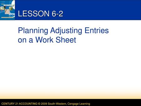 LESSON 6-2 Planning Adjusting Entries on a Work Sheet