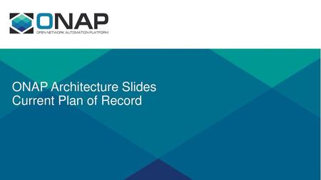 ONAP Architecture Slides Current Plan of Record