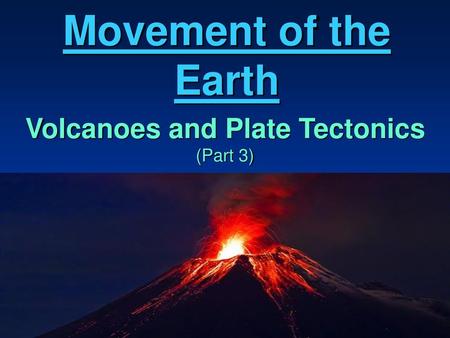 Volcanoes and Plate Tectonics (Part 3)