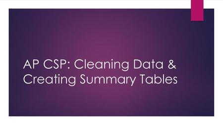 AP CSP: Cleaning Data & Creating Summary Tables