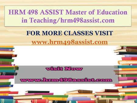 HRM 498 ASSIST Master of Education in Teaching/hrm498assist.com