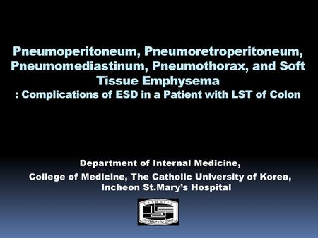 Pneumoperitoneum, Pneumoretroperitoneum, Pneumomediastinum, Pneumothorax, and Soft Tissue Emphysema : Complications of ESD in a Patient with LST of Colon.