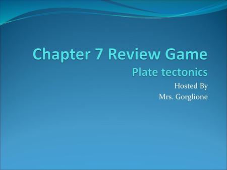 Chapter 7 Review Game Plate tectonics