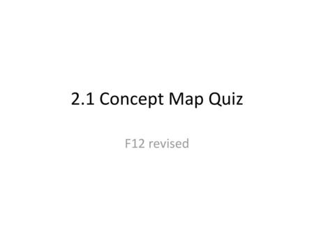 2.1 Concept Map Quiz F12 revised.