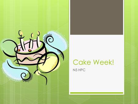 Cake Week! N5 HPC.