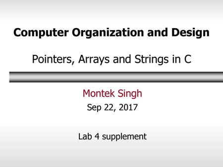 Computer Organization and Design Pointers, Arrays and Strings in C