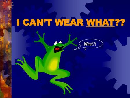 I CAN’T WEAR WHAT?? What?!?.