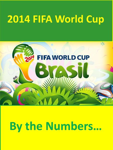 2014 FIFA World Cup By the Numbers….