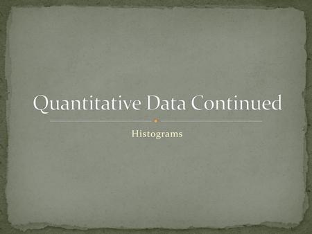 Quantitative Data Continued