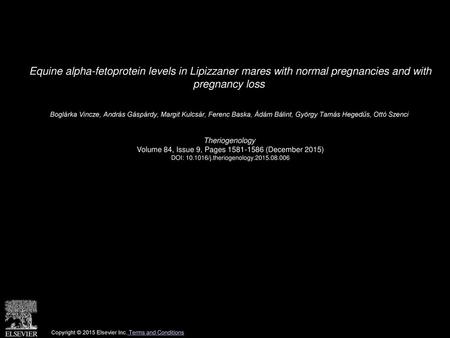 Equine alpha-fetoprotein levels in Lipizzaner mares with normal pregnancies and with pregnancy loss  Boglárka Vincze, András Gáspárdy, Margit Kulcsár,
