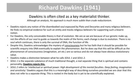 Dawkins is often cited as a key materialist thinker.