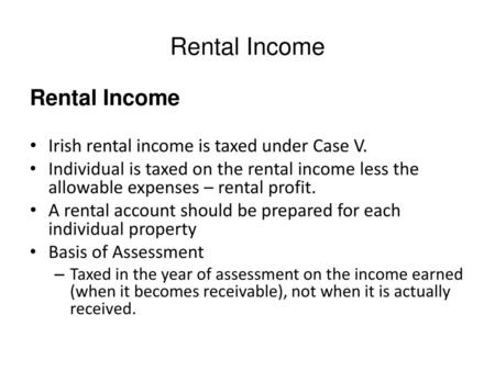 Rental Income Rental Income Irish rental income is taxed under Case V.