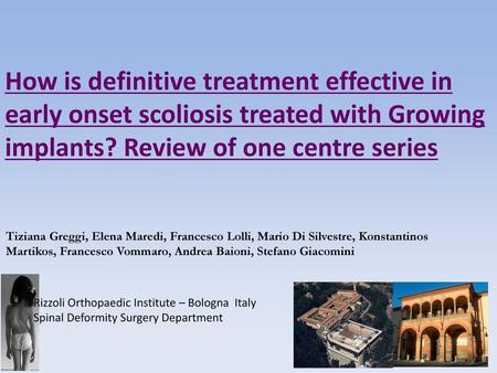 How is definitive treatment effective in early onset scoliosis treated with Growing implants? Review of one centre series Tiziana Greggi, Elena Maredi,