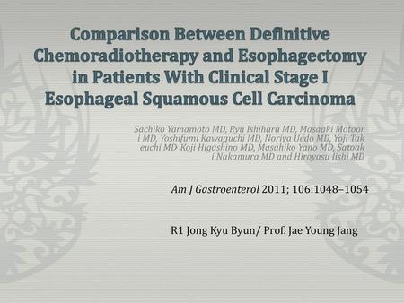 Comparison Between Definitive Chemoradiotherapy and Esophagectomy in Patients With Clinical Stage I Esophageal Squamous Cell Carcinoma Sachiko Yamamoto MD,