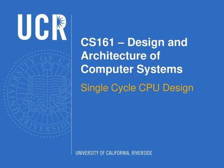 CS161 – Design and Architecture of Computer Systems