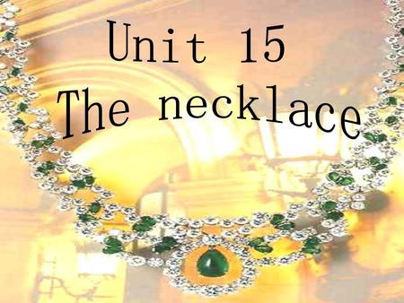 Unit 15 The necklace.
