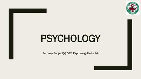 Pathway Subject(s): VCE Psychology Units 1-4