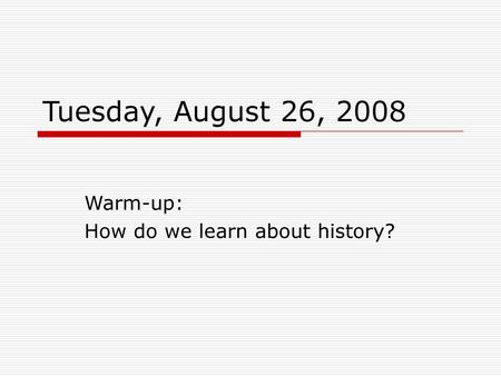 Warm-up: How do we learn about history?