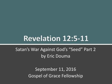 Revelation 12:5-11 Satan’s War Against God’s “Seed” Part 2