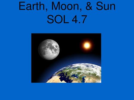 Earth, Moon, & Sun SOL 4.7.