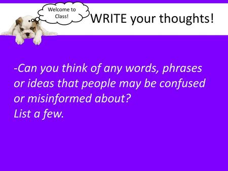 Welcome to Class! WRITE your thoughts!