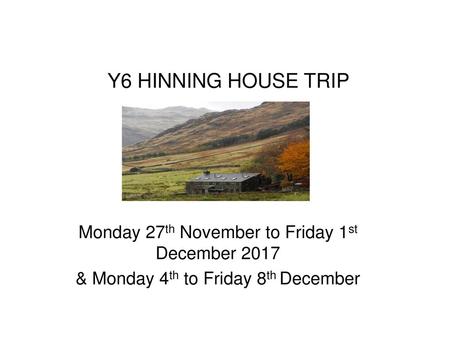 Y6 HINNING HOUSE TRIP Monday 27th November to Friday 1st December 2017