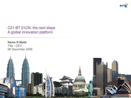 C21-BT 21CN: the next steps A global innovation platform
