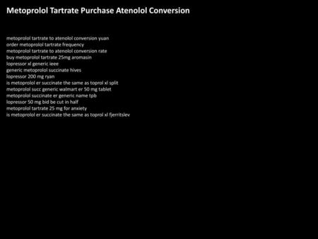 Metoprolol Tartrate Purchase Atenolol Conversion