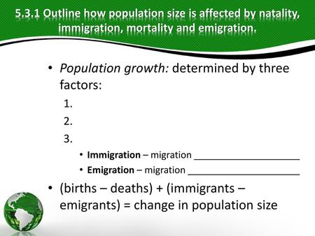 Population growth: determined by three factors: