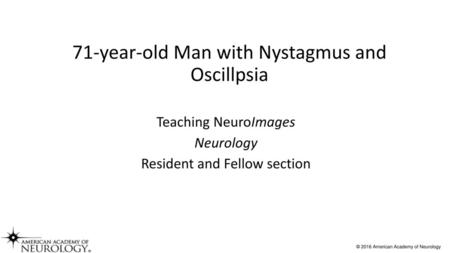 71-year-old Man with Nystagmus and Oscillpsia