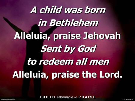 Alleluia, praise Jehovah Alleluia, praise the Lord.