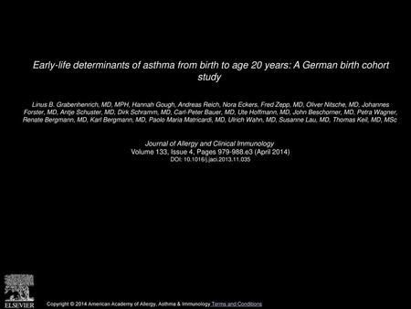 Early-life determinants of asthma from birth to age 20 years: A German birth cohort study  Linus B. Grabenhenrich, MD, MPH, Hannah Gough, Andreas Reich,