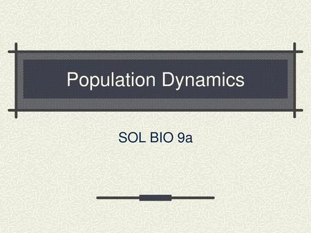 Population Dynamics SOL BIO 9a.