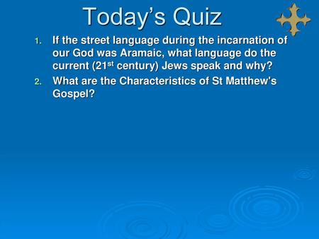 Today’s Quiz If the street language during the incarnation of our God was Aramaic, what language do the current (21st century) Jews speak and why? What.