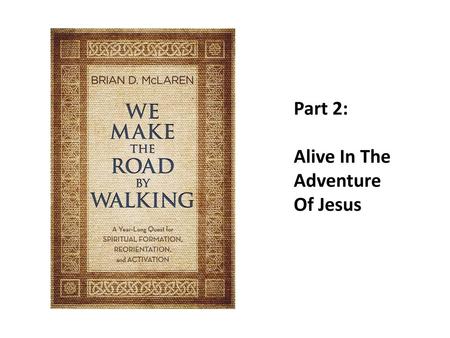 Part 2:​ Alive In The ​ Adventure ​ Of Jesus.