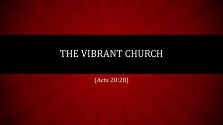 The vibrant church (Acts 20:28).