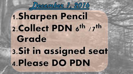 Collect PDN 6th /7th Grade Sit in assigned seat Please DO PDN