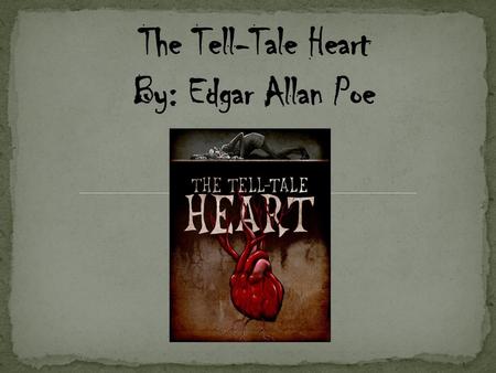 The Tell-Tale Heart By: Edgar Allan Poe