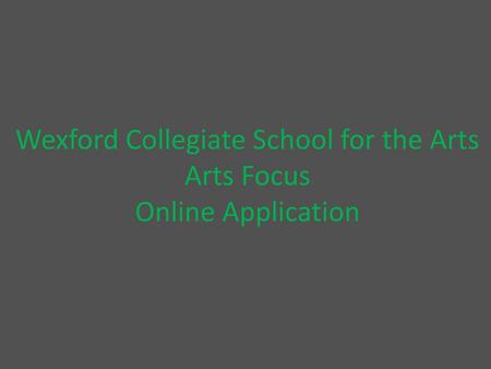 Wexford Collegiate School for the Arts Arts Focus Online Application