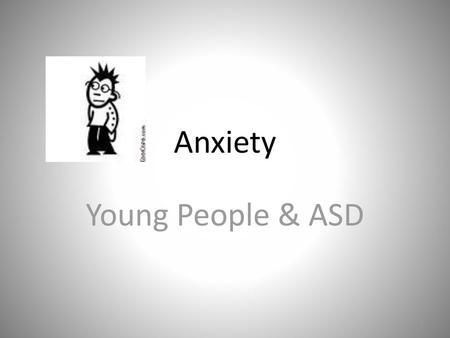 Anxiety Young People & ASD.