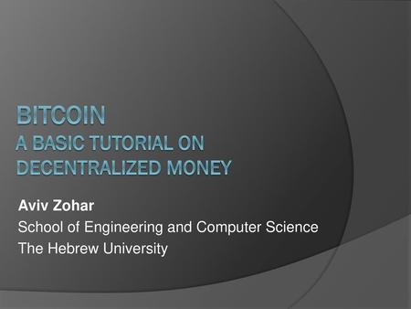 Bitcoin A Basic Tutorial on Decentralized money