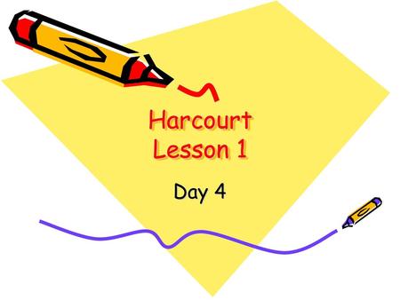 Harcourt Lesson 1 Day 4.