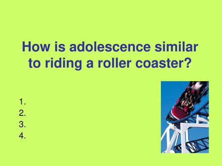 How is adolescence similar to riding a roller coaster?