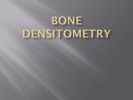 Bone Densitometry.