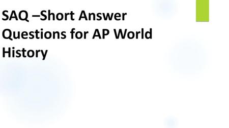 SAQ –Short Answer Questions for AP World History