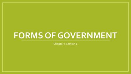 Forms of Government Chapter 1 Section 2.